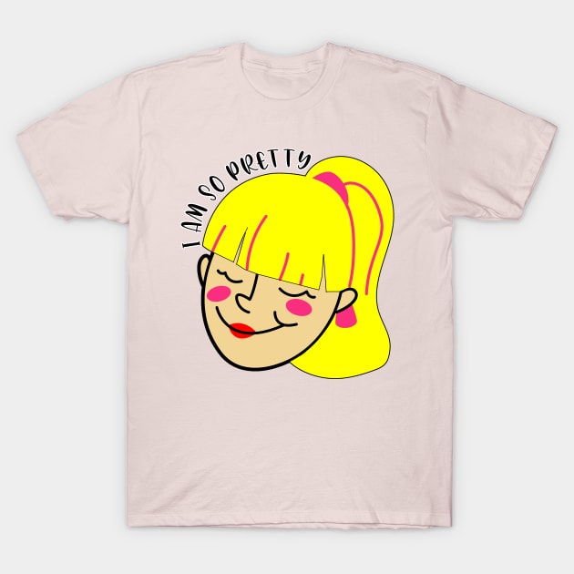 I am so pretty t shirt. T-Shirt by Narot design shop